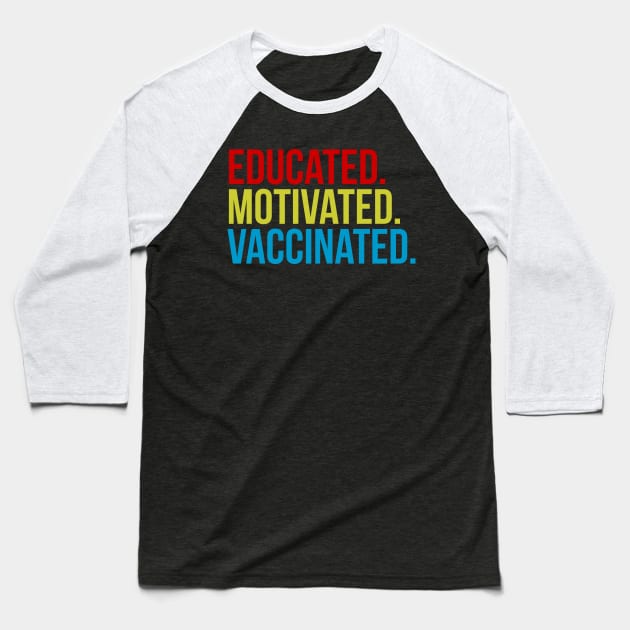 Educated Motivated Vaccinated Baseball T-Shirt by threefngrs
